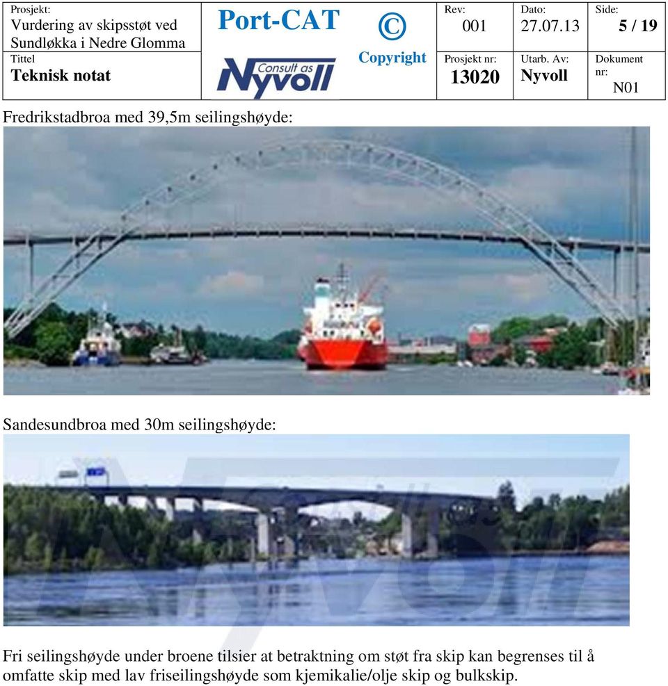 broene tilsier at betraktning om støt fra skip kan begrenses til