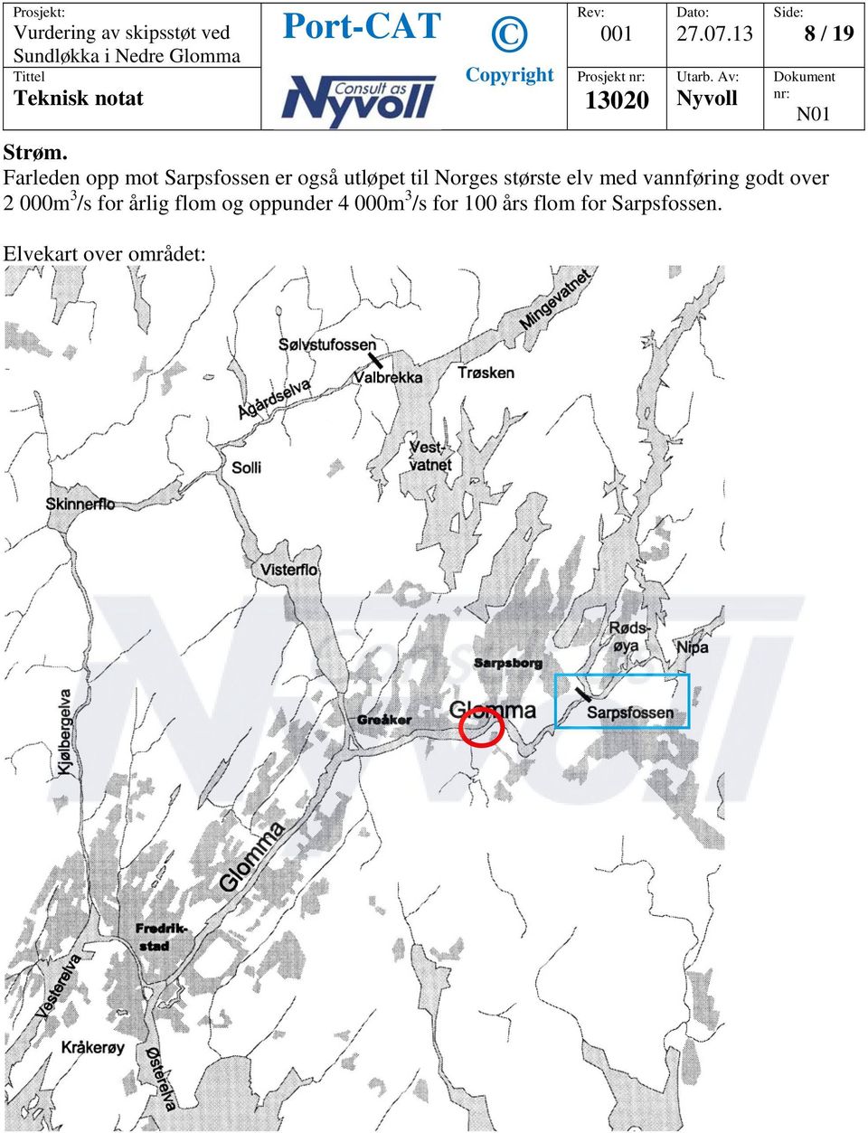 største elv med vannføring godt over 2 000m 3 /s for