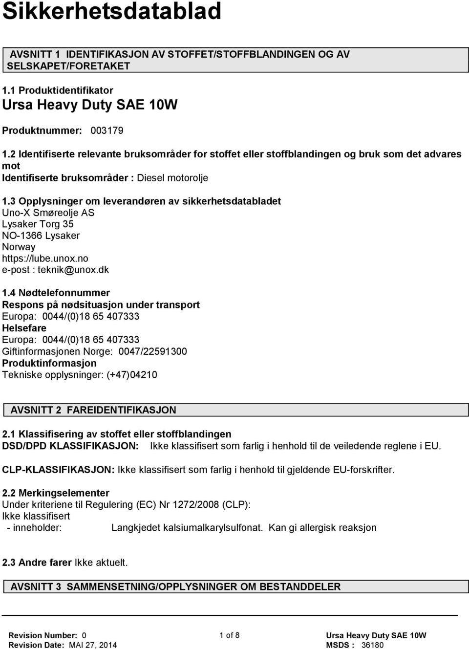 3 Opplysninger om leverandøren av sikkerhetsdatabladet Uno-X Smøreolje AS Lysaker Torg 35 NO-1366 Lysaker Norway https://lube.unox.no e-post : teknik@unox.dk 1.