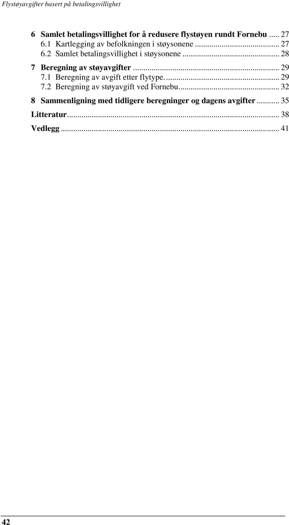 .. 28 7 Beregning av støyavgifter... 29 7.1 Beregning av avgift etter flytype.... 29 7.2 Beregning av støyavgift ved Fornebu.