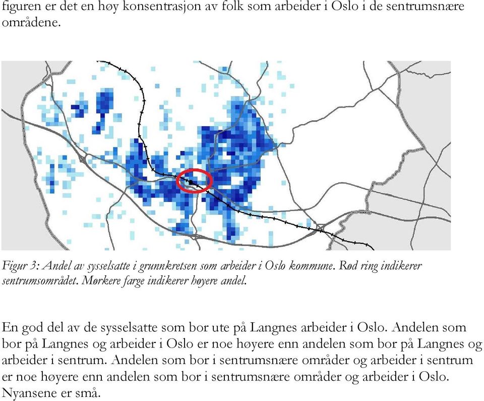 Mørkere farge indikerer høyere andel. En god del av de sysselsatte som bor ute på Langnes arbeider i Oslo.