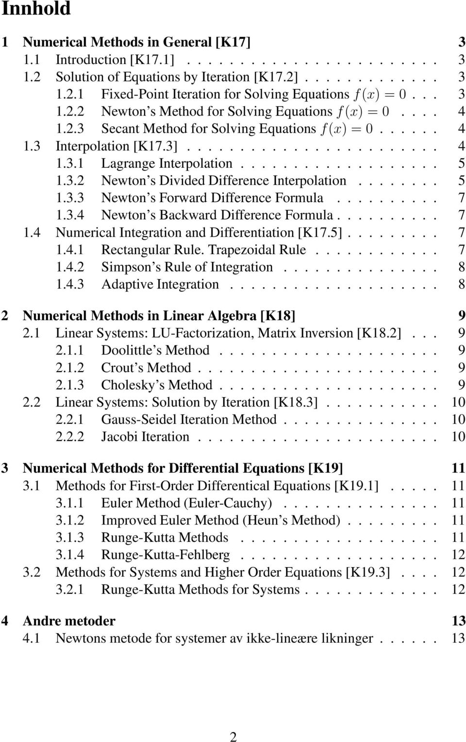 .................. 5 1.3.2 Newton s Divided Difference Interpolation........ 5 1.3.3 Newton s Forward Difference Formula.......... 7 1.3.4 Newton s Backward Difference Formula.......... 7 1.4 Numerical Integration and Differentiation [K17.