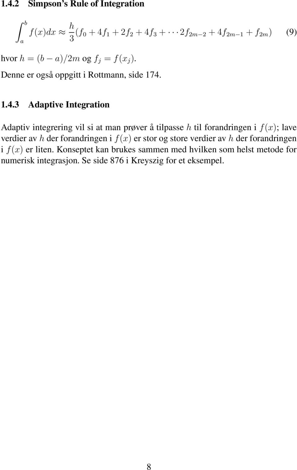 1.4.3 Adaptive Integration Adaptiv integrering vil si at man prøver å tilpasse h til forandringen i f(x); lave verdier av h der