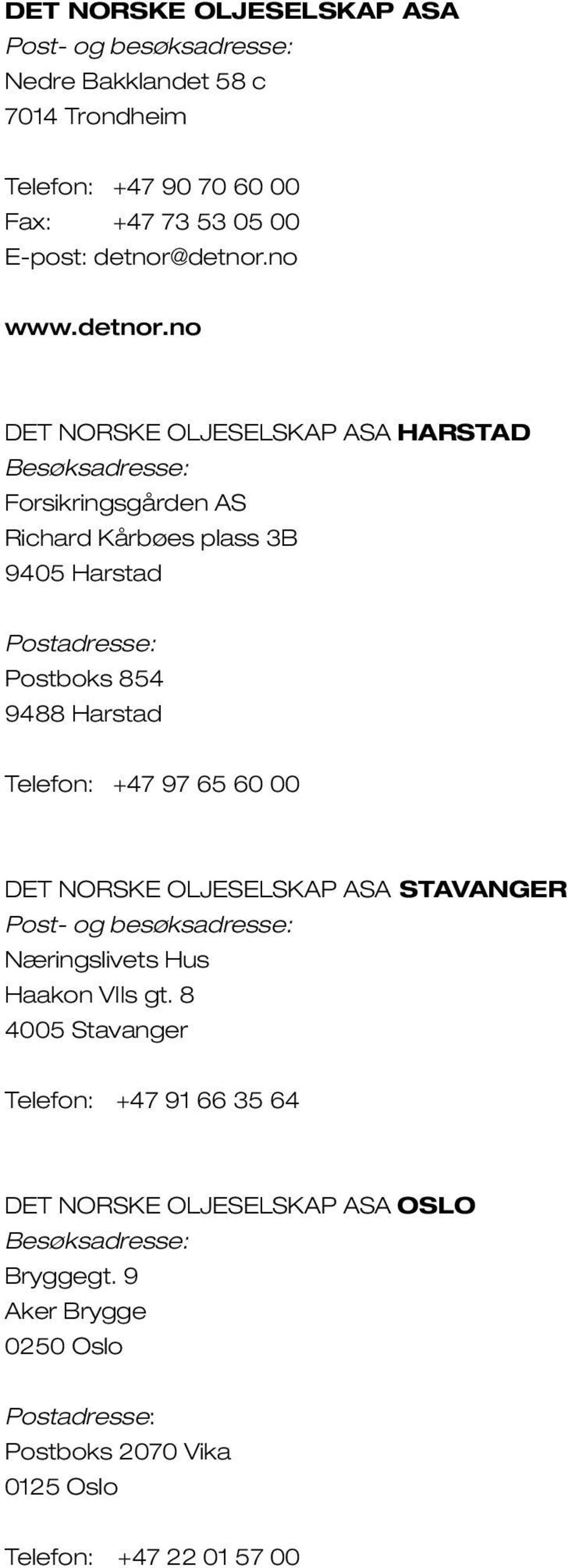 no Det norske oljeselskap ASA Harstad Besøksadresse: Forsikringsgården AS Richard Kårbøes plass 3B 9405 Harstad Postadresse: Postboks 854 9488 Harstad