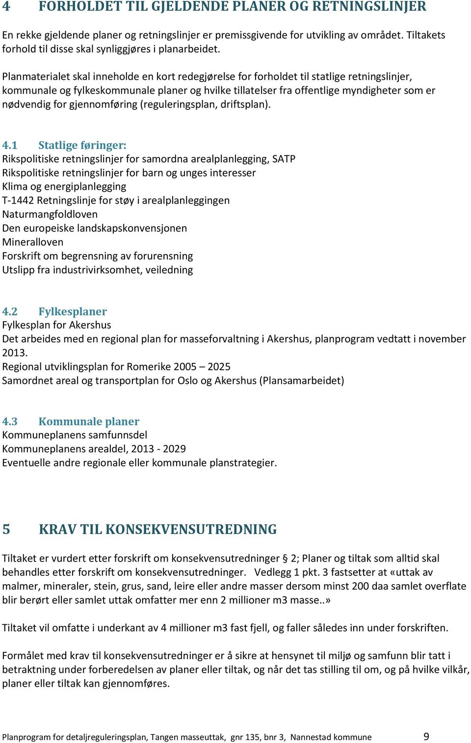 gjennomføring (reguleringsplan, driftsplan). 4.