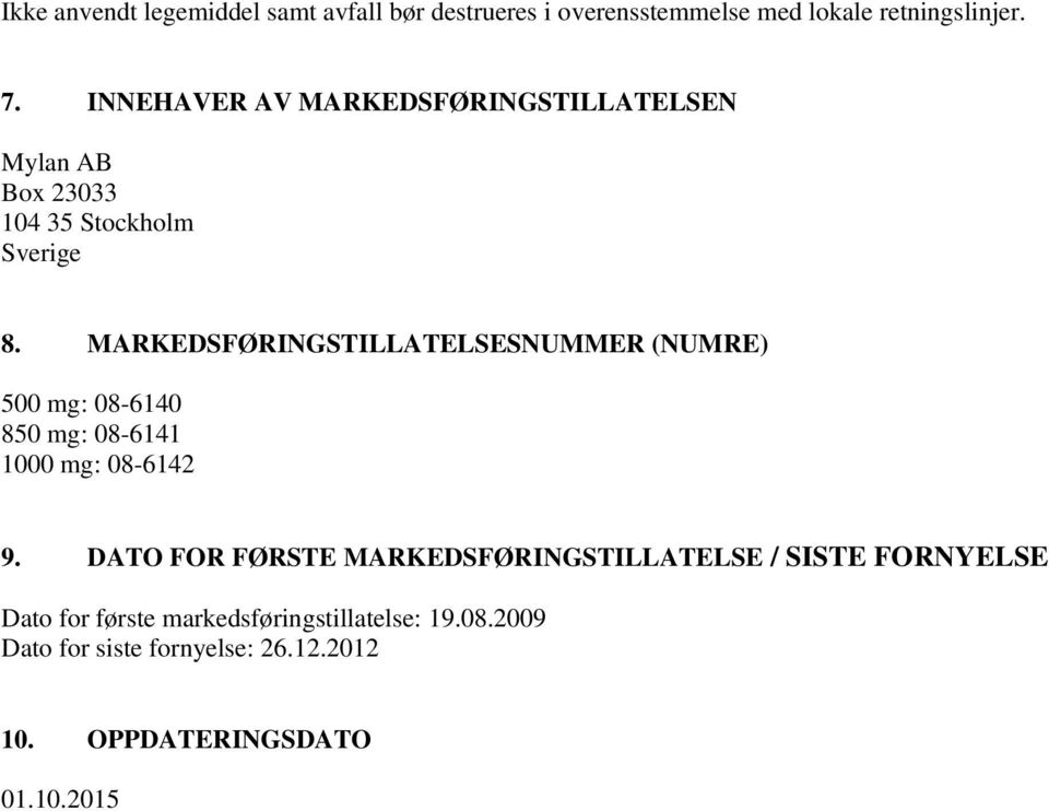 MARKEDSFØRINGSTILLATELSESNUMMER (NUMRE) 500 mg: 08-6140 850 mg: 08-6141 1000 mg: 08-6142 9.