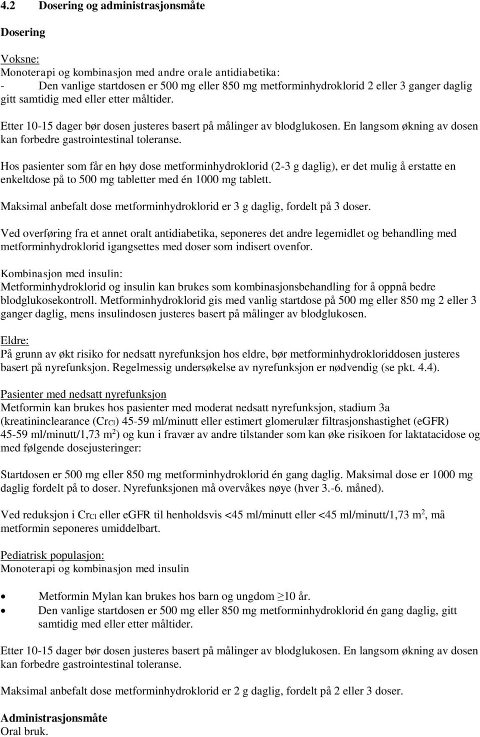 Hos pasienter som får en høy dose metforminhydroklorid (2-3 g daglig), er det mulig å erstatte en enkeltdose på to 500 mg tabletter med én 1000 mg tablett.