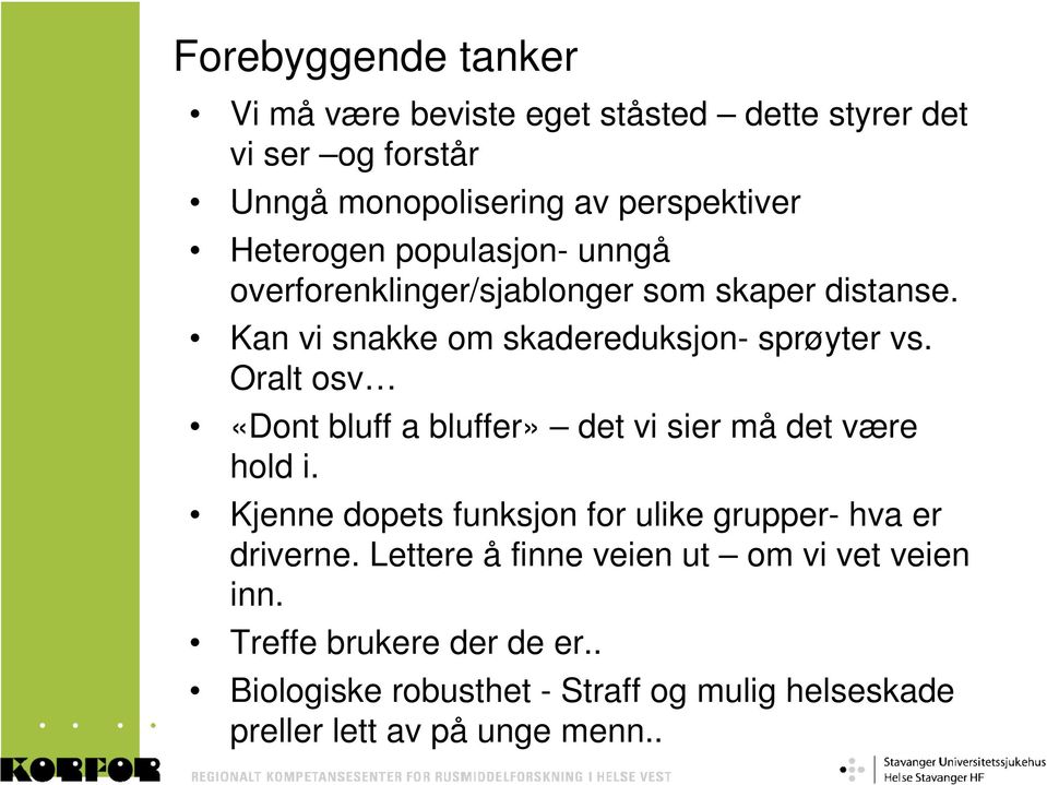 Oralt osv «Dont bluff a bluffer» det vi sier må det være hold i. Kjenne dopets funksjon for ulike grupper- hva er driverne.