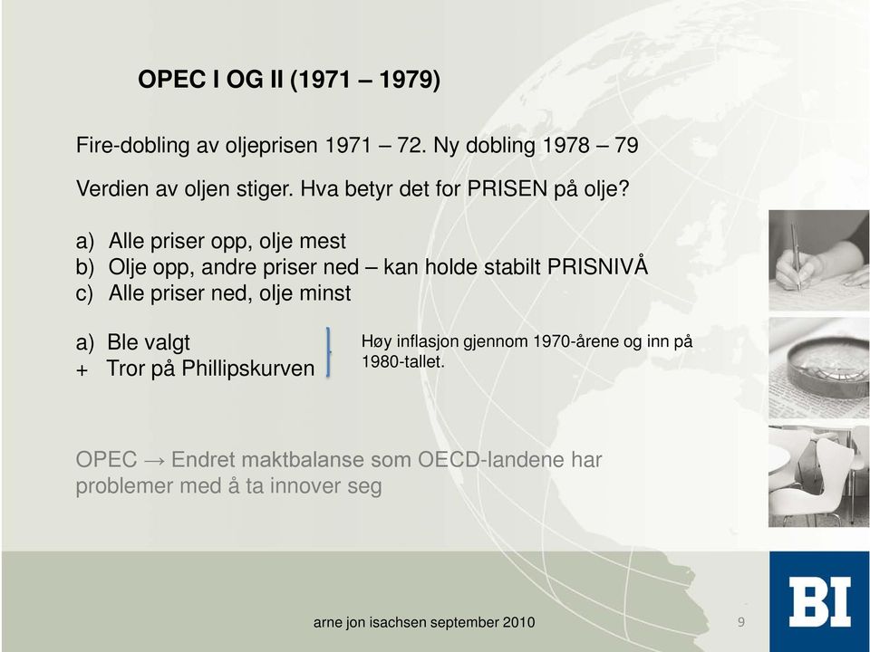 a) Alle priser opp, olje mest b) Olje opp, andre priser ned kan holde stabilt PRISNIVÅ c) Alle priser ned,