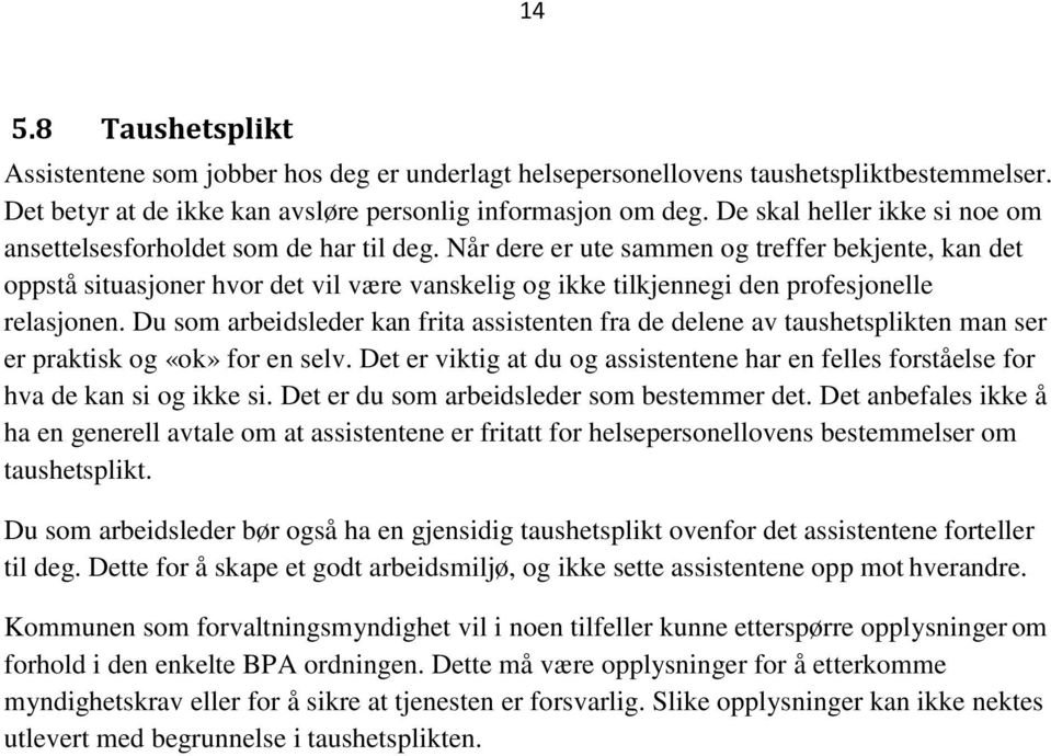 Når dere er ute sammen og treffer bekjente, kan det oppstå situasjoner hvor det vil være vanskelig og ikke tilkjennegi den profesjonelle relasjonen.