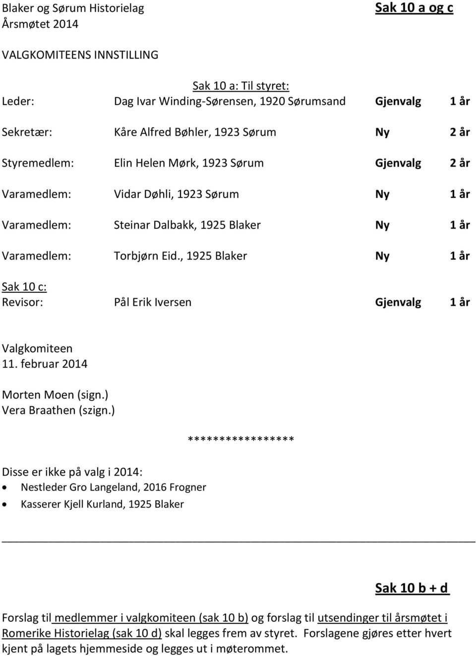 , 1925 Blaker Ny 1 år Sak 10 c: Revisor: Pål Erik Iversen Gjenvalg 1 år Valgkomiteen 11. februar 2014 Morten Moen (sign.) Vera Braathen (szign.