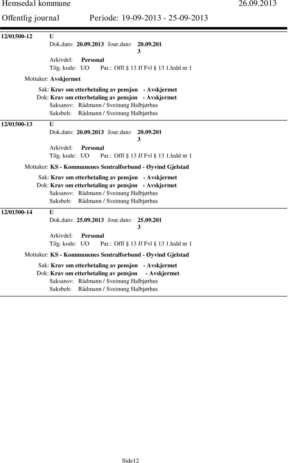 Sveinung Halbjørhus 12/01500-1 U Dok.dato: 20.09.201 Jour.dato: 20.09.201 Arkivdel: Personal Tilg. kode: UO Par.: Offl 1 Jf Fvl 1 1.