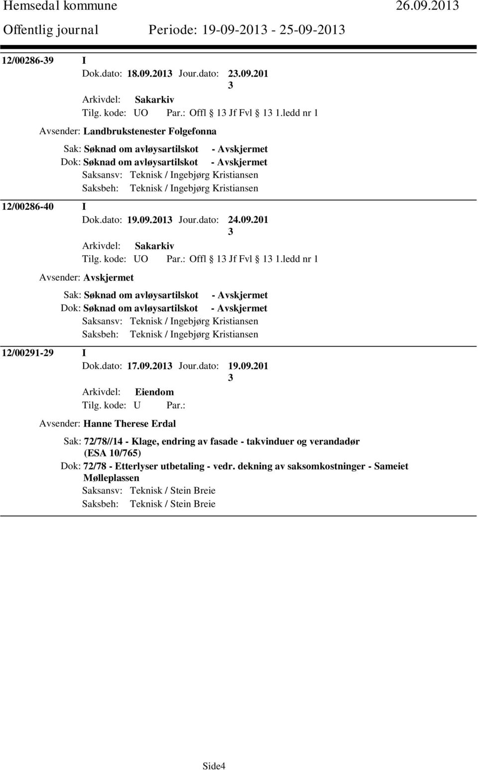 Ingebjørg Kristiansen 12/00286-40 I Dok.dato: 19.09.201 Jour.dato: 24.09.201 Tilg. kode: UO Par.: Offl 1 Jf Fvl 1 1.