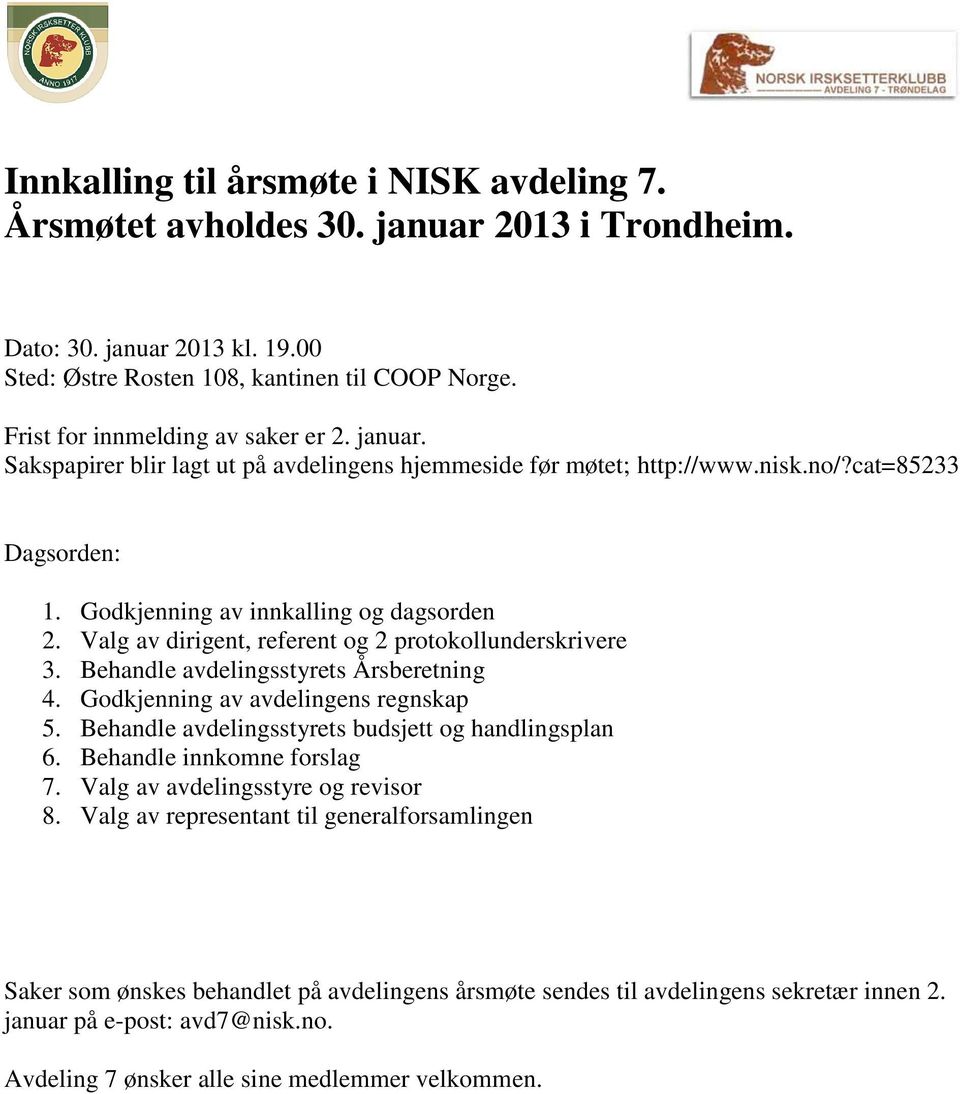 Valg av dirigent, referent og 2 protokollunderskrivere 3. Behandle avdelingsstyrets Årsberetning 4. Godkjenning av avdelingens regnskap 5. Behandle avdelingsstyrets budsjett og handlingsplan 6.