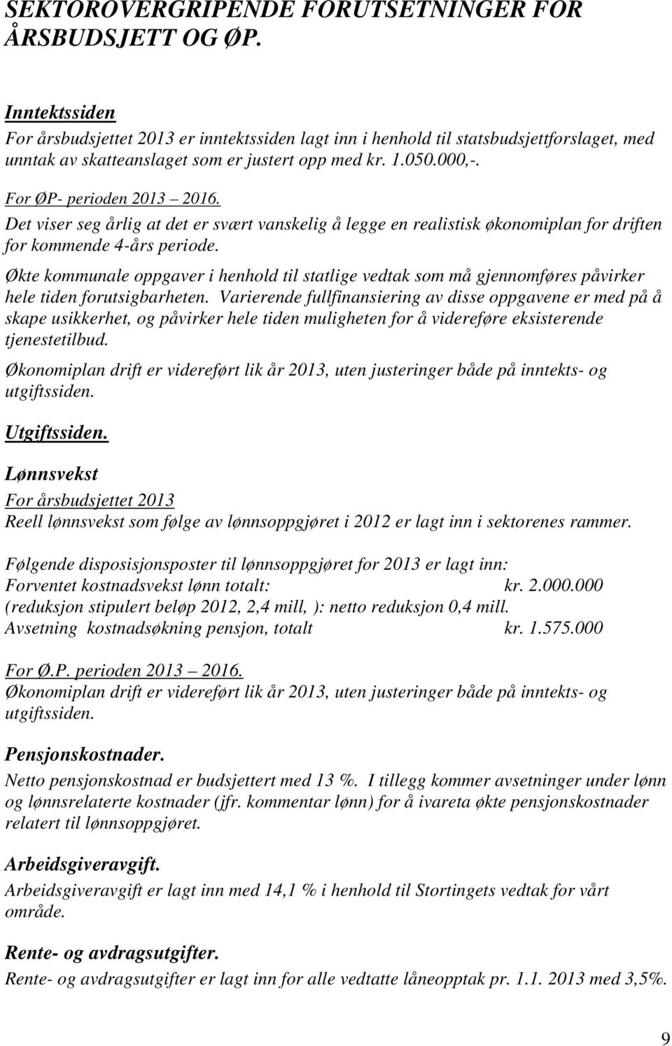 Det viser seg årlig at det er svært vanskelig å legge en realistisk økonomiplan for driften for kommende 4-års periode.