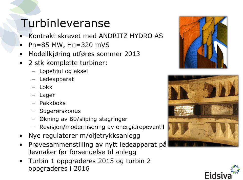 stagringer Revisjon/modernisering av energidrepeventil Nye regulatorer m/oljetrykksanlegg Prøvesammenstilling