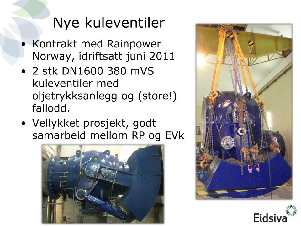 kuleventiler med oljetrykksanlegg og (store!