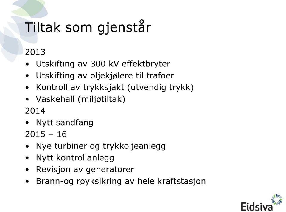 (miljøtiltak) 2014 Nytt sandfang 2015 16 Nye turbiner og trykkoljeanlegg