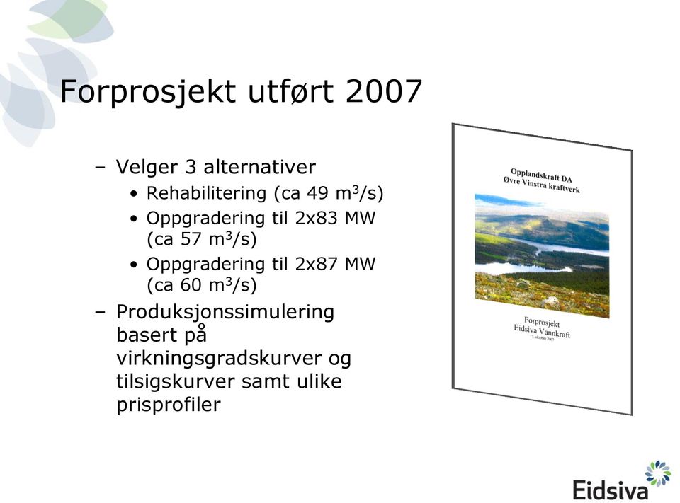 Oppgradering til 2x87 MW (ca 60 m 3 /s) Produksjonssimulering