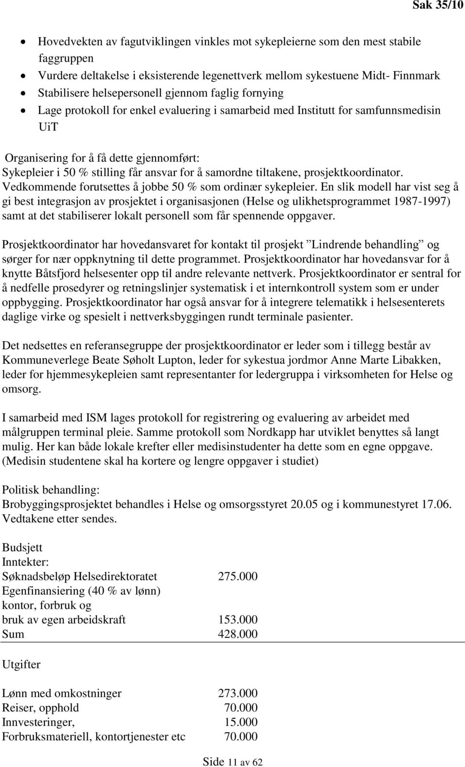 ansvar for å samordne tiltakene, prosjektkoordinator. Vedkommende forutsettes å jobbe 50 % som ordinær sykepleier.