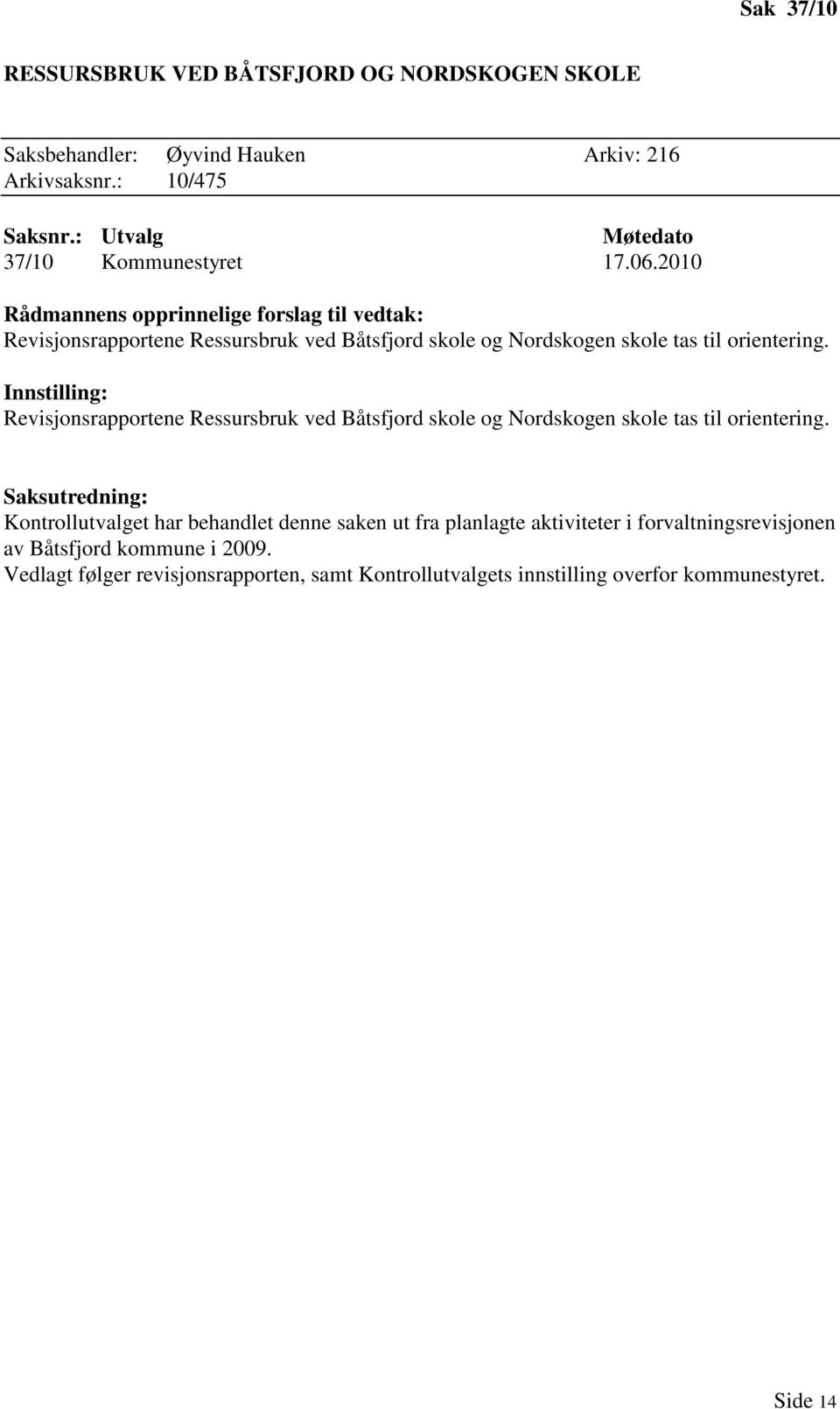 Innstilling: Revisjonsrapportene Ressursbruk ved Båtsfjord skole og Nordskogen skole tas til orientering.