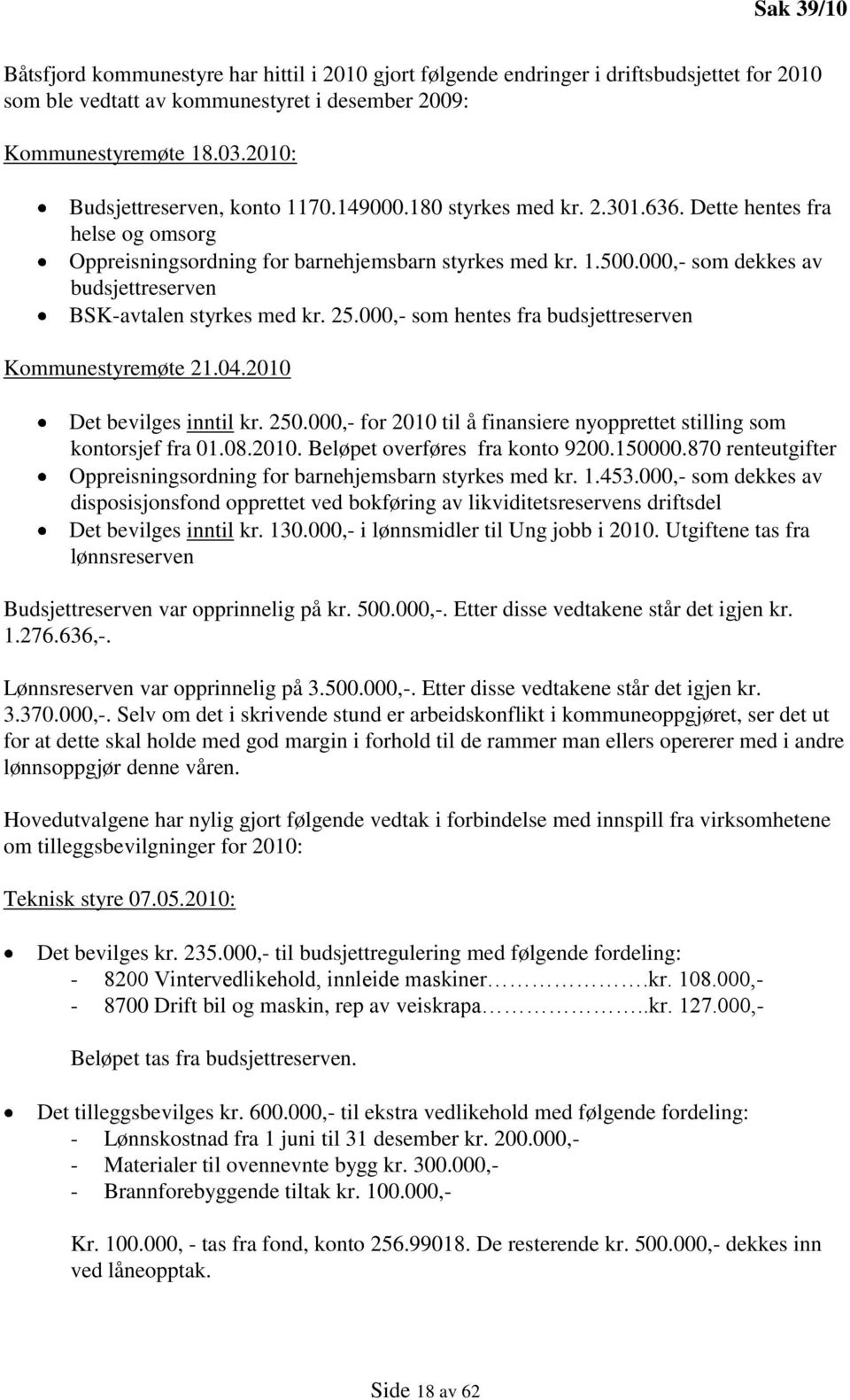 000,- som dekkes av budsjettreserven BSK-avtalen styrkes med kr. 25.000,- som hentes fra budsjettreserven Kommunestyremøte 21.04.2010 Det bevilges inntil kr. 250.