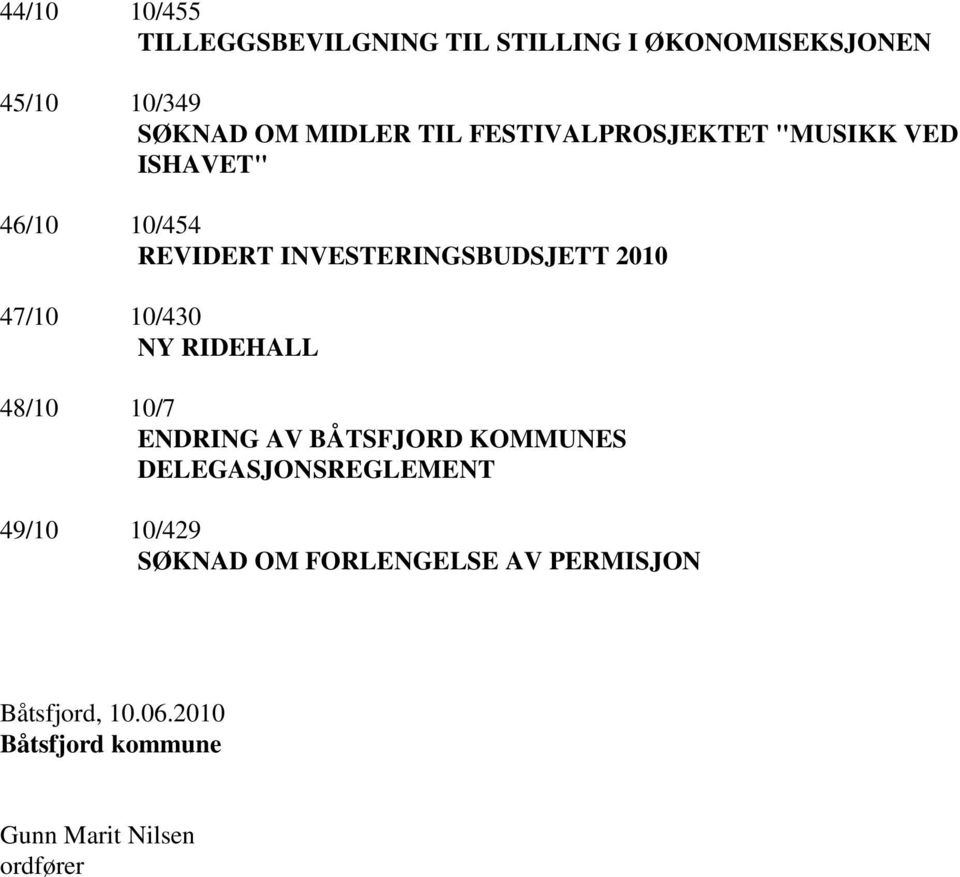 47/10 10/430 NY RIDEHALL 48/10 10/7 ENDRING AV BÅTSFJORD KOMMUNES DELEGASJONSREGLEMENT 49/10