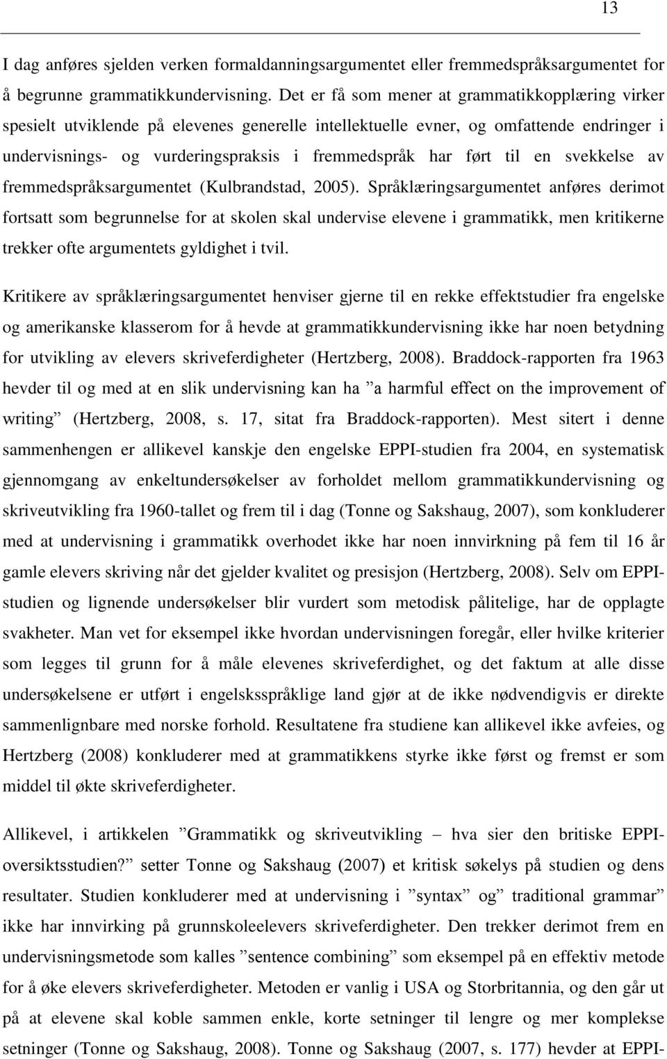til en svekkelse av fremmedspråksargumentet (Kulbrandstad, 2005).