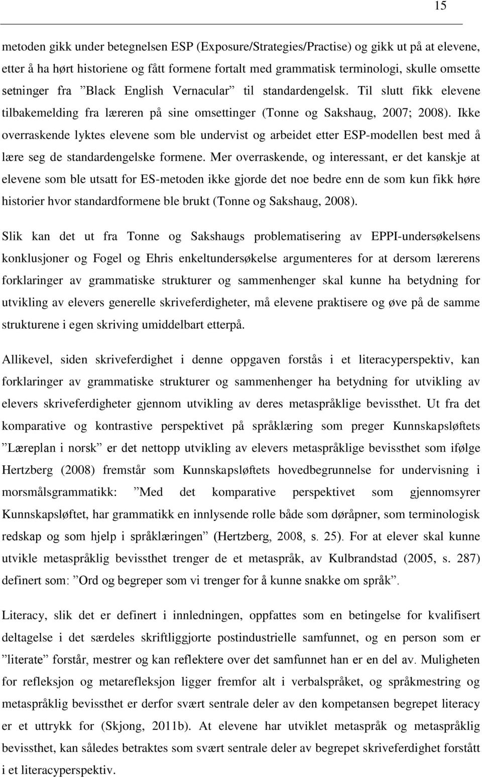 Ikke overraskende lyktes elevene som ble undervist og arbeidet etter ESP-modellen best med å lære seg de standardengelske formene.