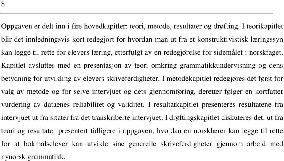 norskfaget. Kapitlet avsluttes med en presentasjon av teori omkring grammatikkundervisning og dens betydning for utvikling av elevers skriveferdigheter.