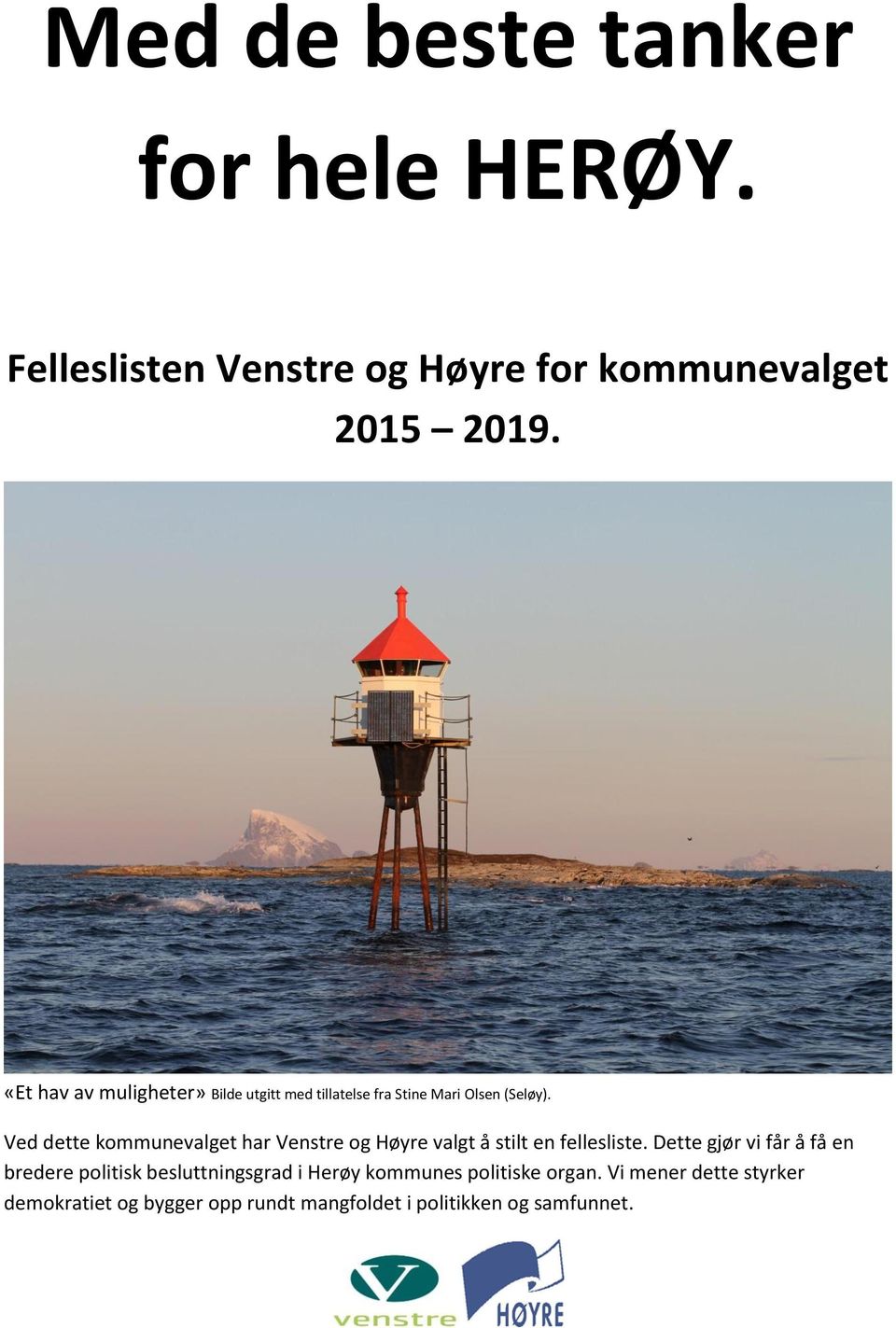 Ved dette kommunevalget har Venstre og Høyre valgt å stilt en fellesliste.