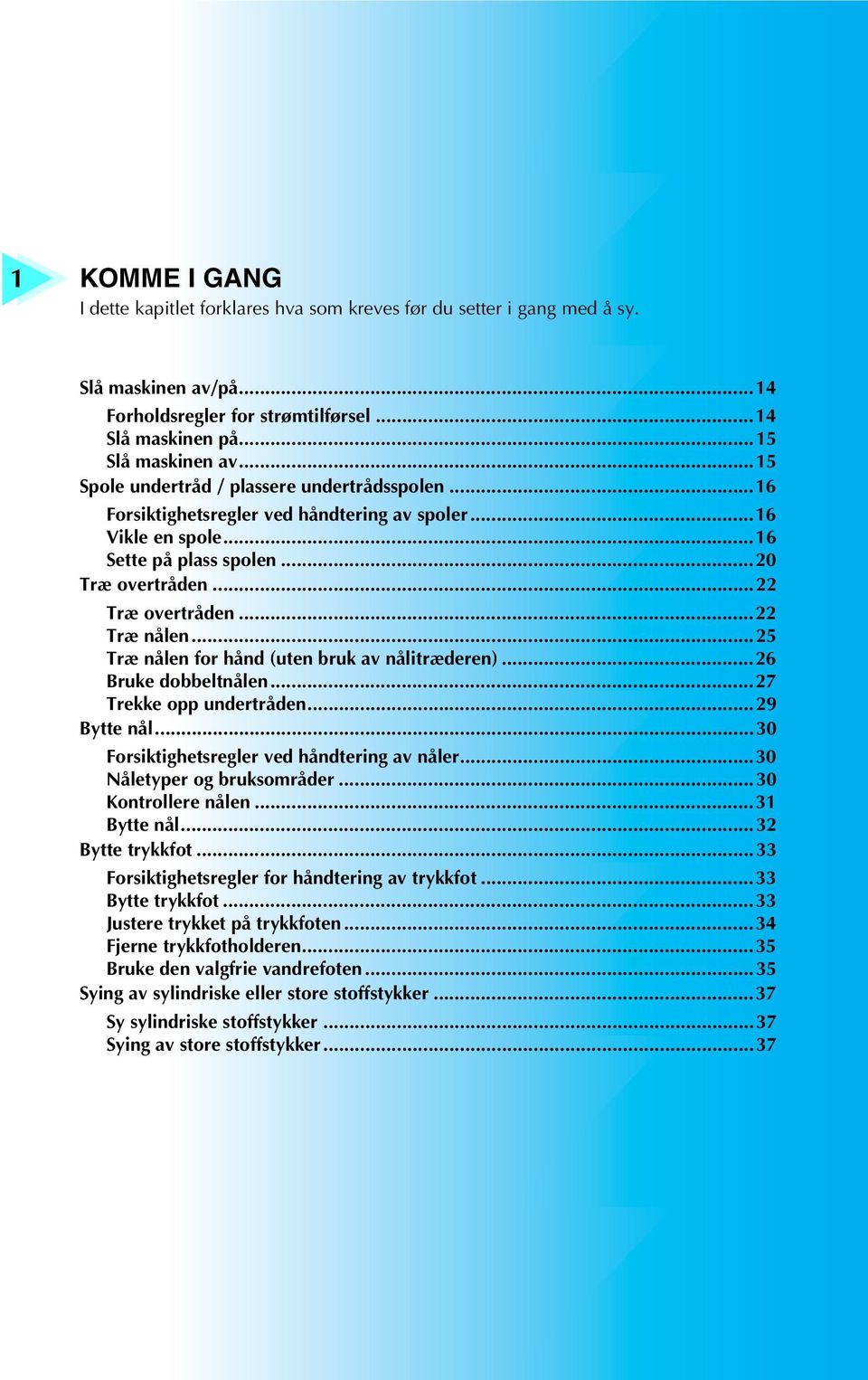 ..5 Træ nålen for hånd (uten bruk av nålitræderen)...6 Bruke dobbeltnålen...7 Trekke opp undertråden...9 Bytte nål...0 Forsiktighetsregler ved håndtering av nåler...0 Nåletyper og bruksområder.