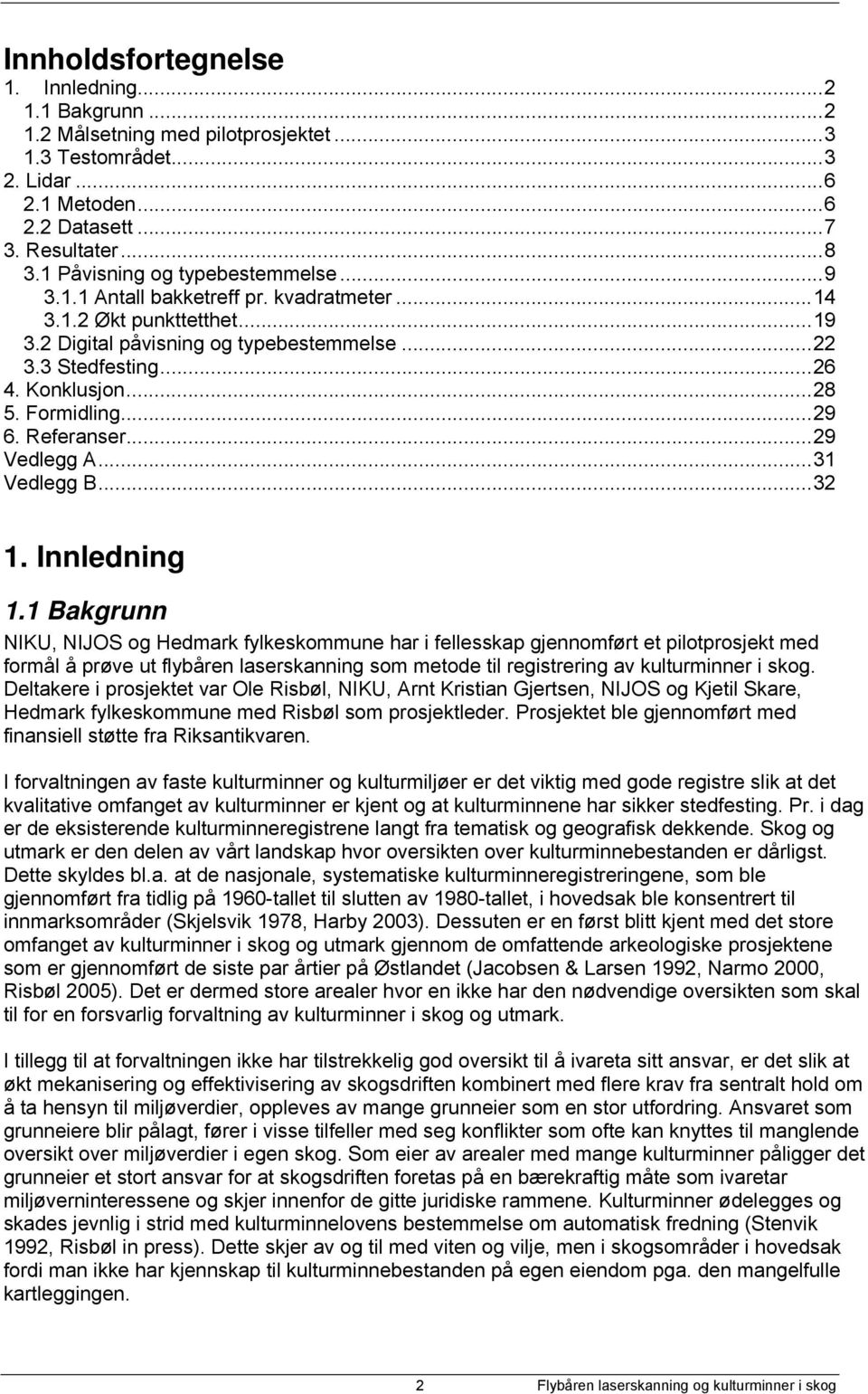 Formidling...29 6. Referanser...29 Vedlegg A...31 Vedlegg B...32 1. Innledning 1.