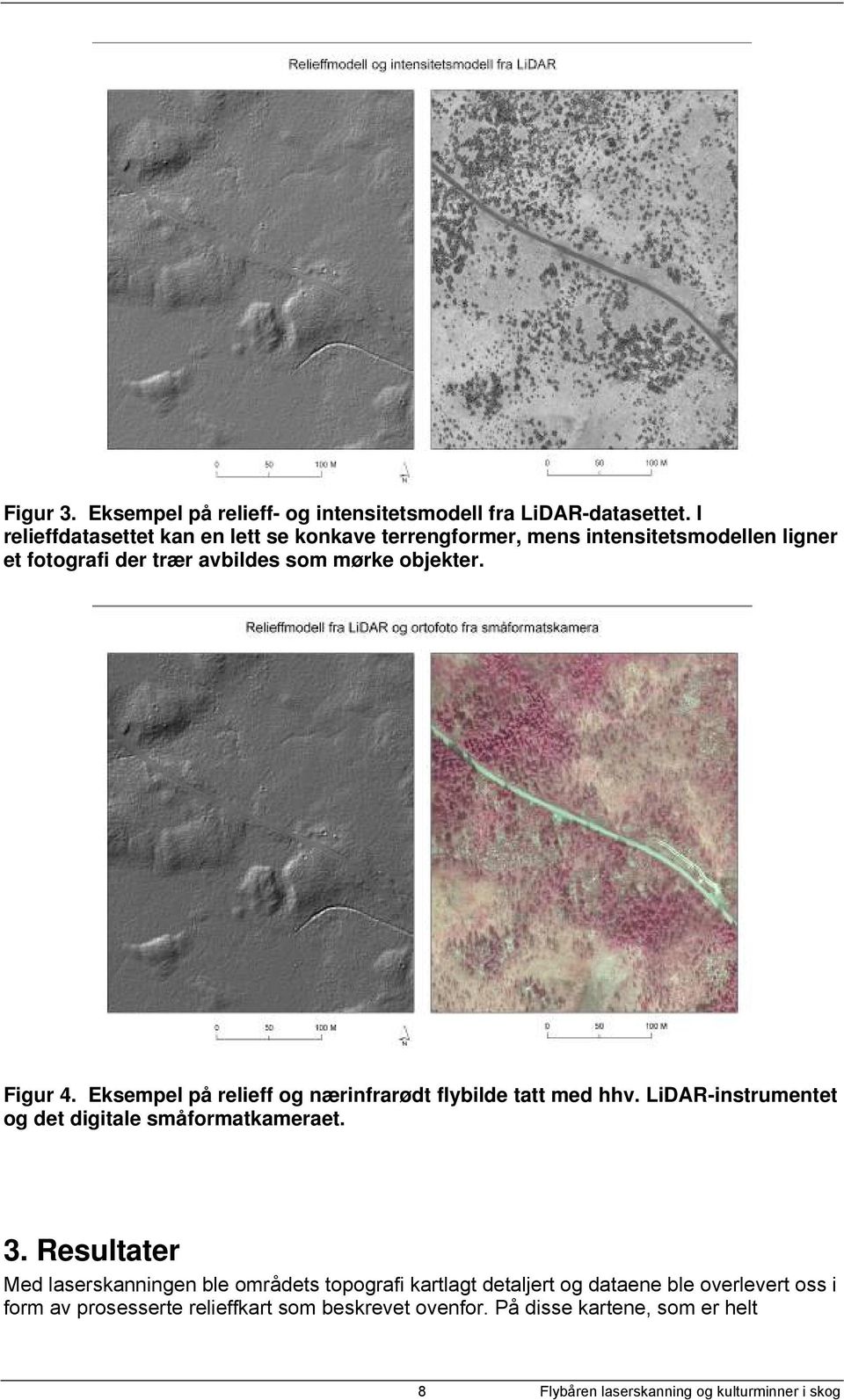 Figur 4. Eksempel på relieff og nærinfrarødt flybilde tatt med hhv. LiDAR-instrumentet og det digitale småformatkameraet. 3.