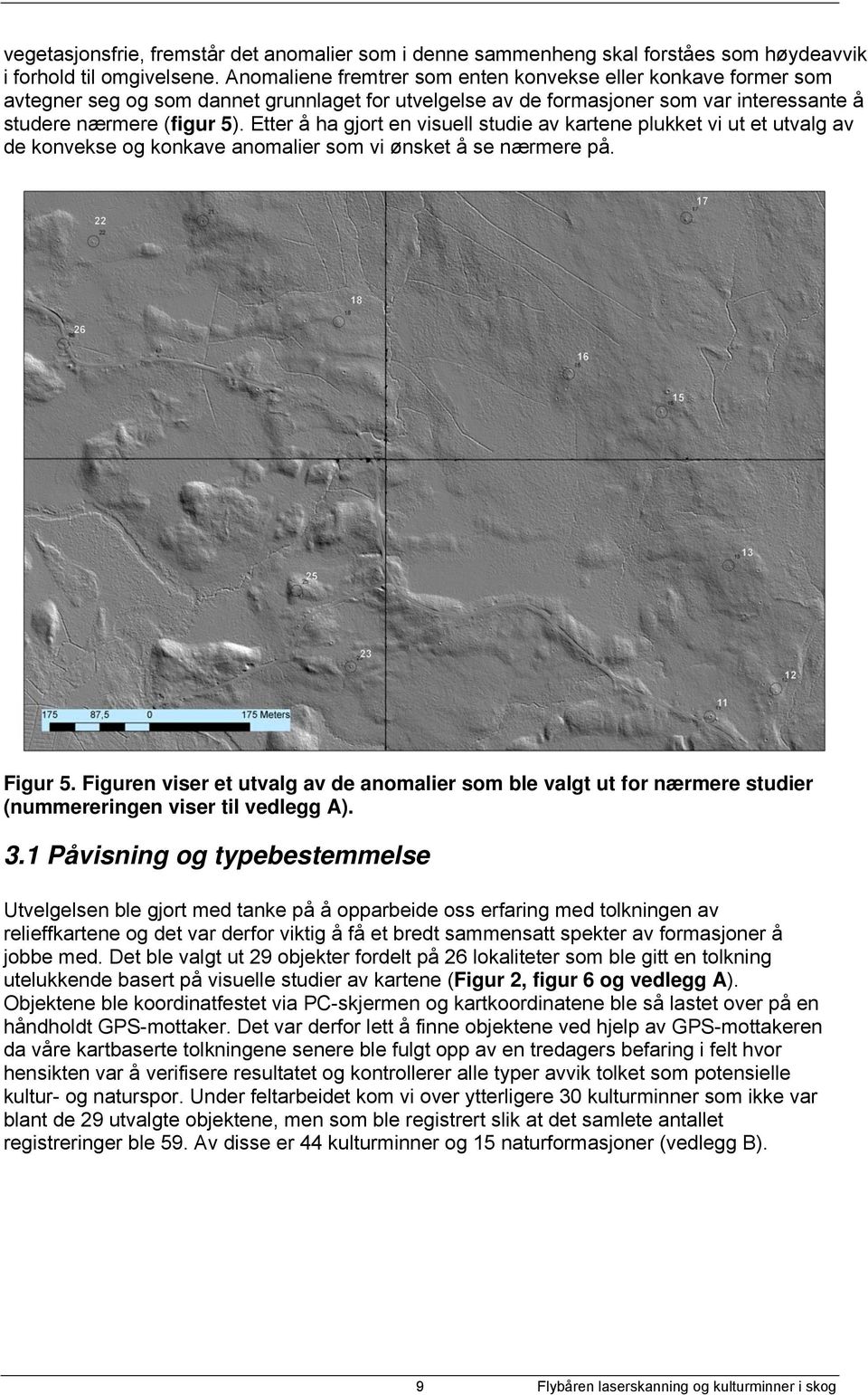 Etter å ha gjort en visuell studie av kartene plukket vi ut et utvalg av de konvekse og konkave anomalier som vi ønsket å se nærmere på. Figur 5.