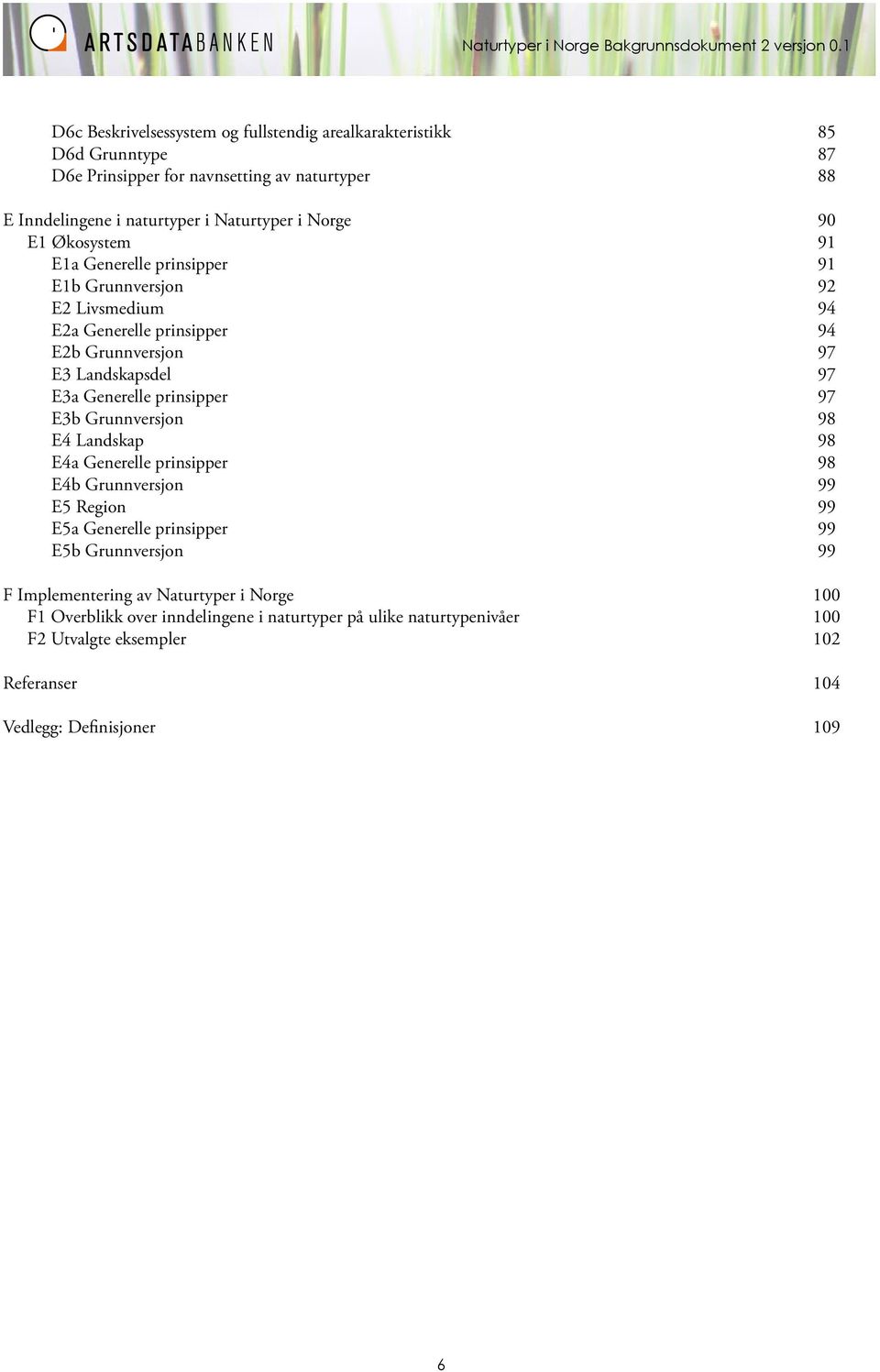 Generelle prinsipper 97 E3b Grunnversjon 98 E4 Landskap 98 E4a Generelle prinsipper 98 E4b Grunnversjon 99 E5 Region 99 E5a Generelle prinsipper 99 E5b Grunnversjon 99 F