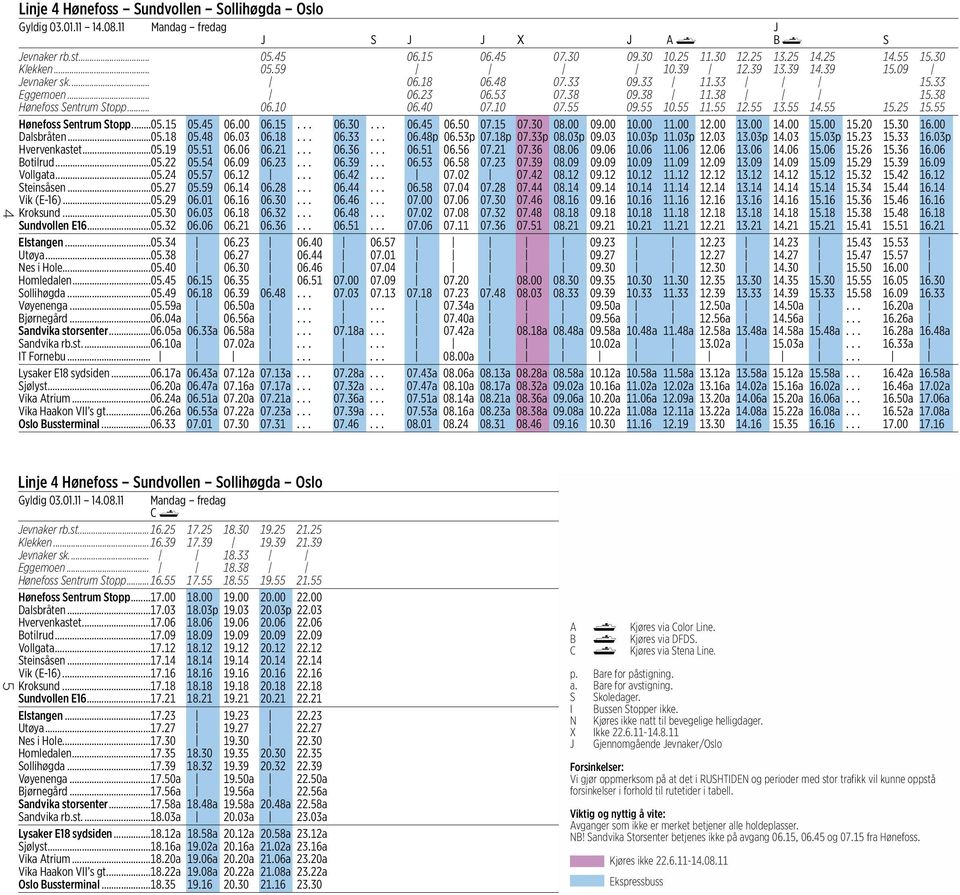 55 Hønefoss Sentrum Stopp...05.15 05.45 06.00 06.15... 06.30... 06.45 06.50 07.15 07.30 08.00 09.00 10.00 11.00 12.00 13.00 14.00 15.00 15.20 15.30 16.00 Dalsbråten...05.18 05.48 06.03 06.18... 06.33.