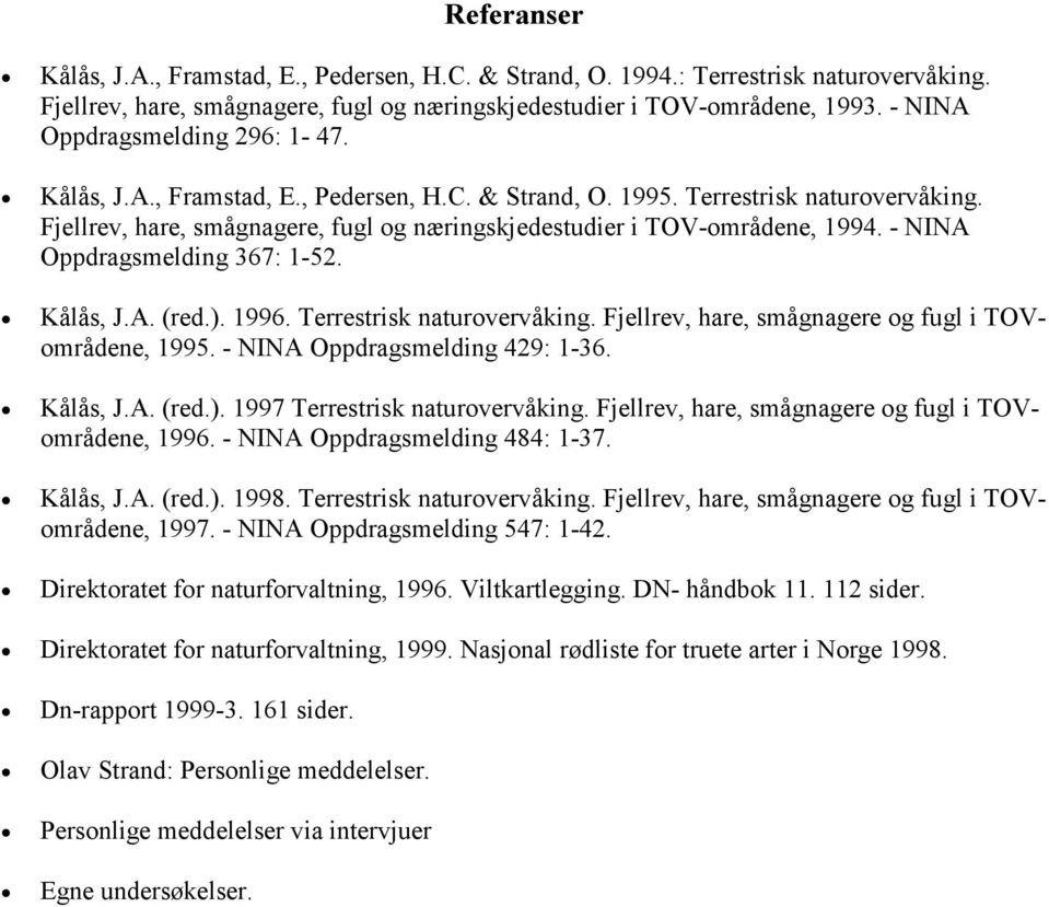 Fjellrev, hare, smågnagere, fugl og næringskjedestudier i TOV-områdene, 1994. - NINA Oppdragsmelding 367: 1-52. Kålås, J.A. (red.). 1996. Terrestrisk naturovervåking.