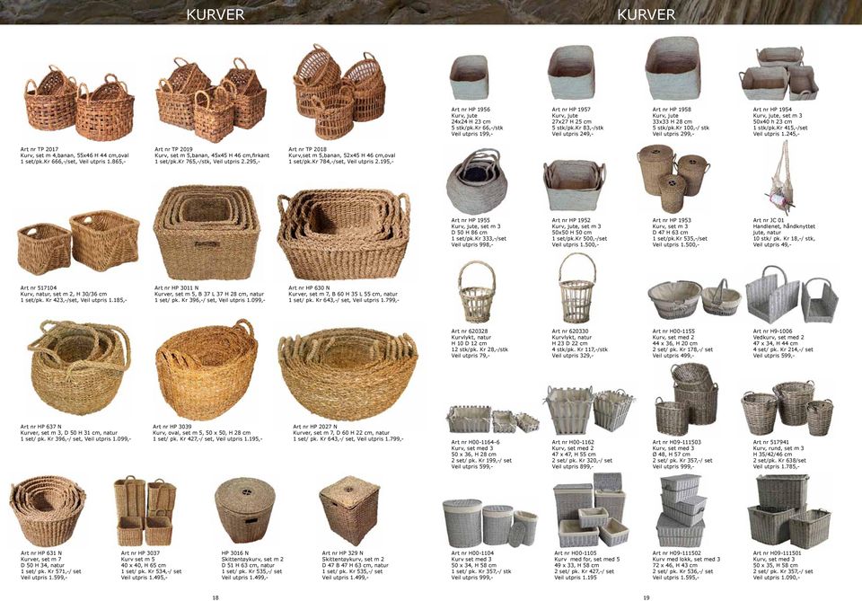 245,- Art nr TP 2017 Kurv, set m 4,banan, 55x46 H 44 cm,oval 1 set/pk.kr 666,-/set, Veil utpris 1.865,- Art nr TP 2019 Kurv, set m 5,banan, 45x45 H 46 cm,firkant 1 set/pk.kr 765,-/stk, Veil utpris 2.