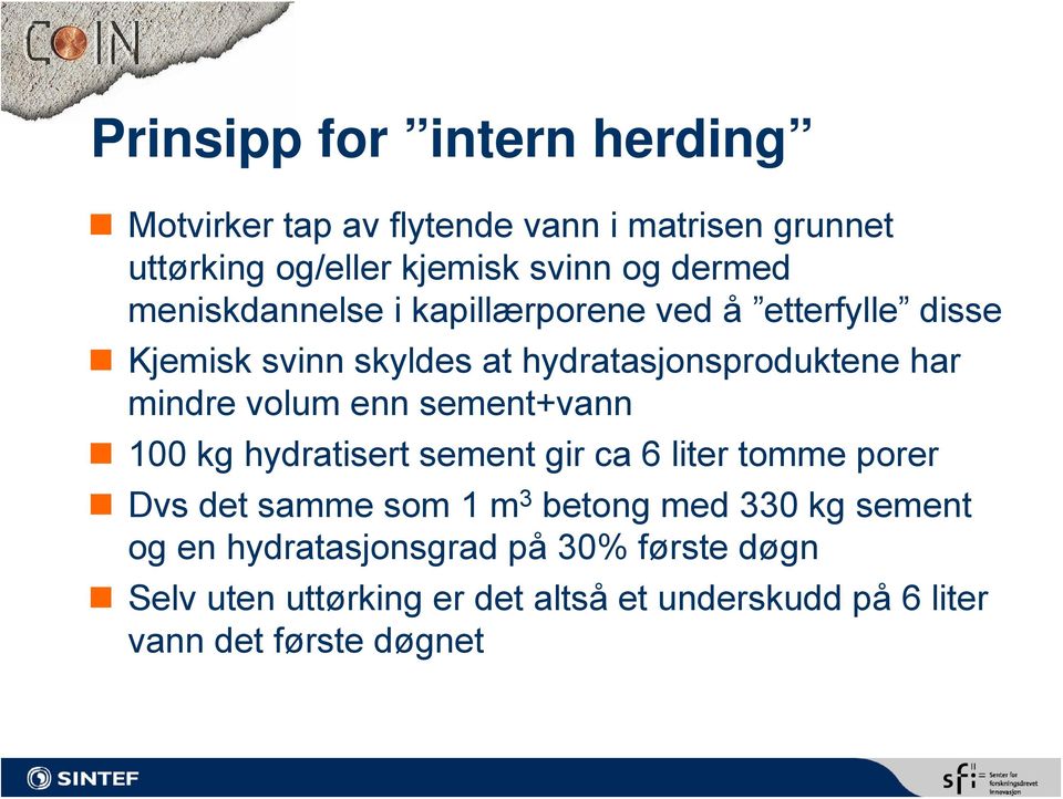 enn sement+vann 100 kg hydratisert sement gir ca 6 liter tomme porer Dvs det samme som 1 m 3 betong med 330 kg sement og