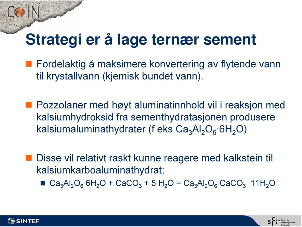 Pozzolaner med høyt aluminatinnhold vil i reaksjon med kalsiumhydroksid fra sementhydratasjonen produsere