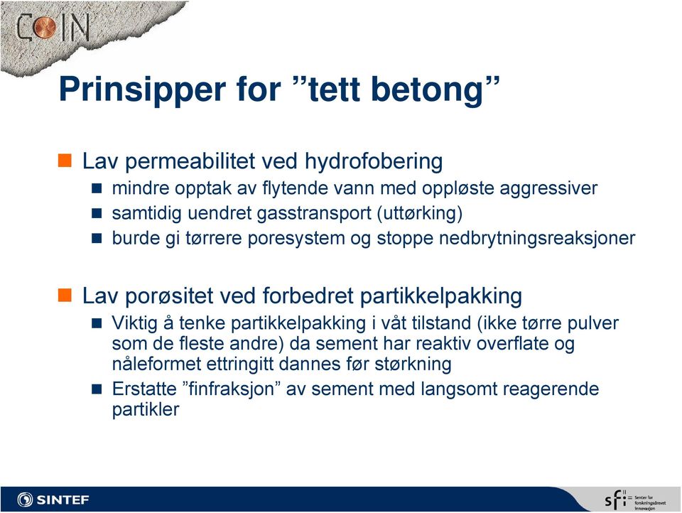 forbedret partikkelpakking Viktig å tenke partikkelpakking i våt tilstand (ikke tørre pulver som de fleste andre) da sement