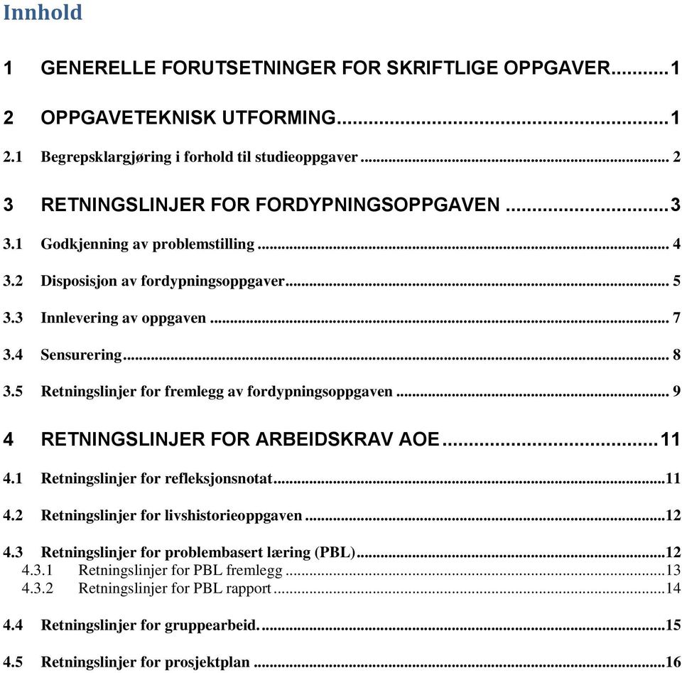 5 Retningslinjer for fremlegg av fordypningsoppgaven... 9 4 RETNINGSLINJER FOR ARBEIDSKRAV AOE... 11 4.1 Retningslinjer for refleksjonsnotat...11 4.2 Retningslinjer for livshistorieoppgaven.