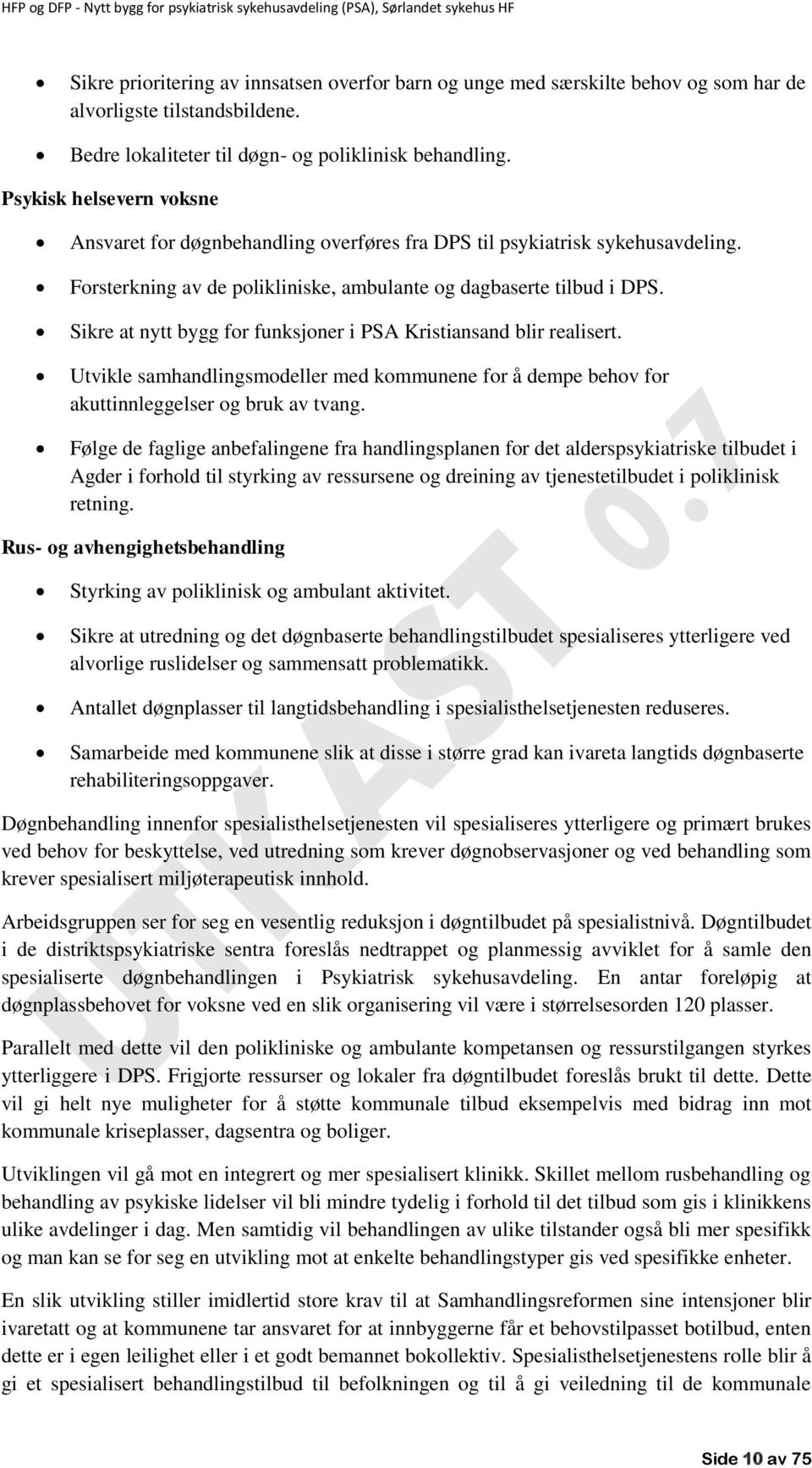 Sikre at nytt bygg for funksjoner i PSA Kristiansand blir realisert. Utvikle samhandlingsmodeller med kommunene for å dempe behov for akuttinnleggelser og bruk av tvang.