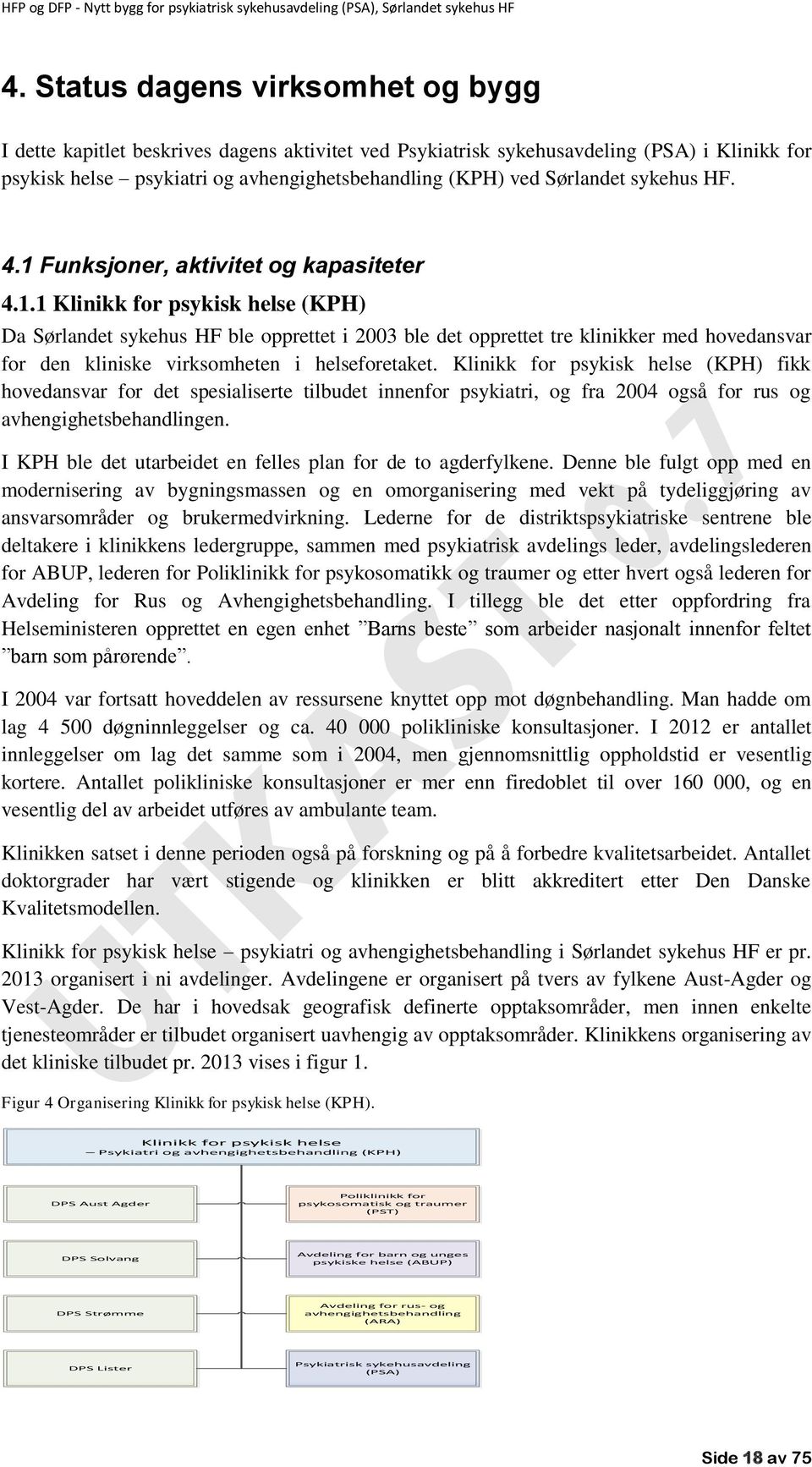 Klinikk for psykisk helse (KPH) fikk hovedansvar for det spesialiserte tilbudet innenfor psykiatri, og fra 2004 også for rus og avhengighetsbehandlingen.