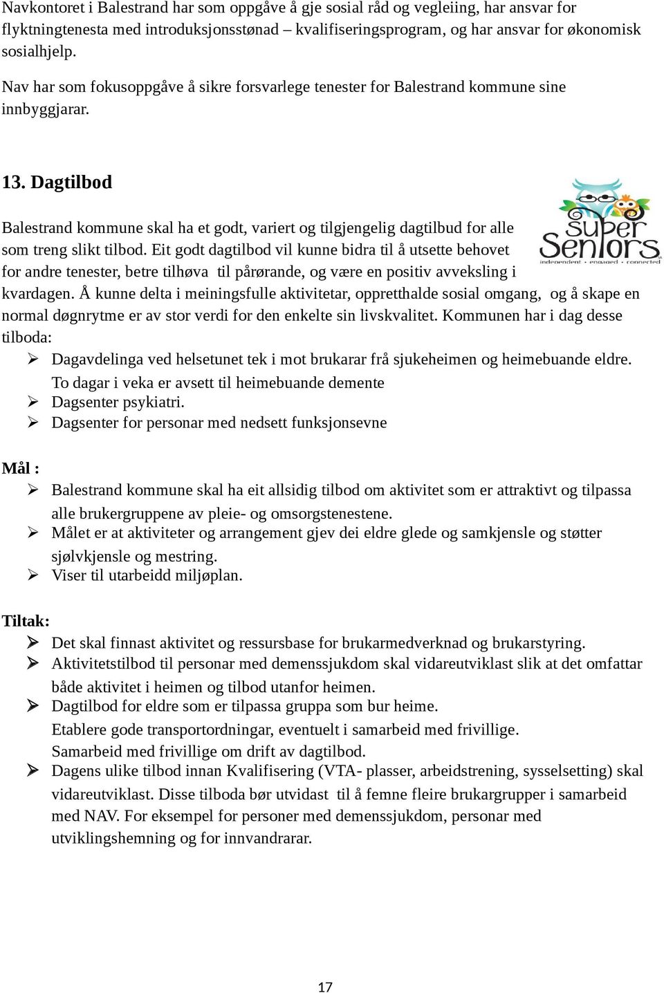 Dagtilbod Balestrand kommune skal ha et godt, variert og tilgjengelig dagtilbud for alle som treng slikt tilbod.