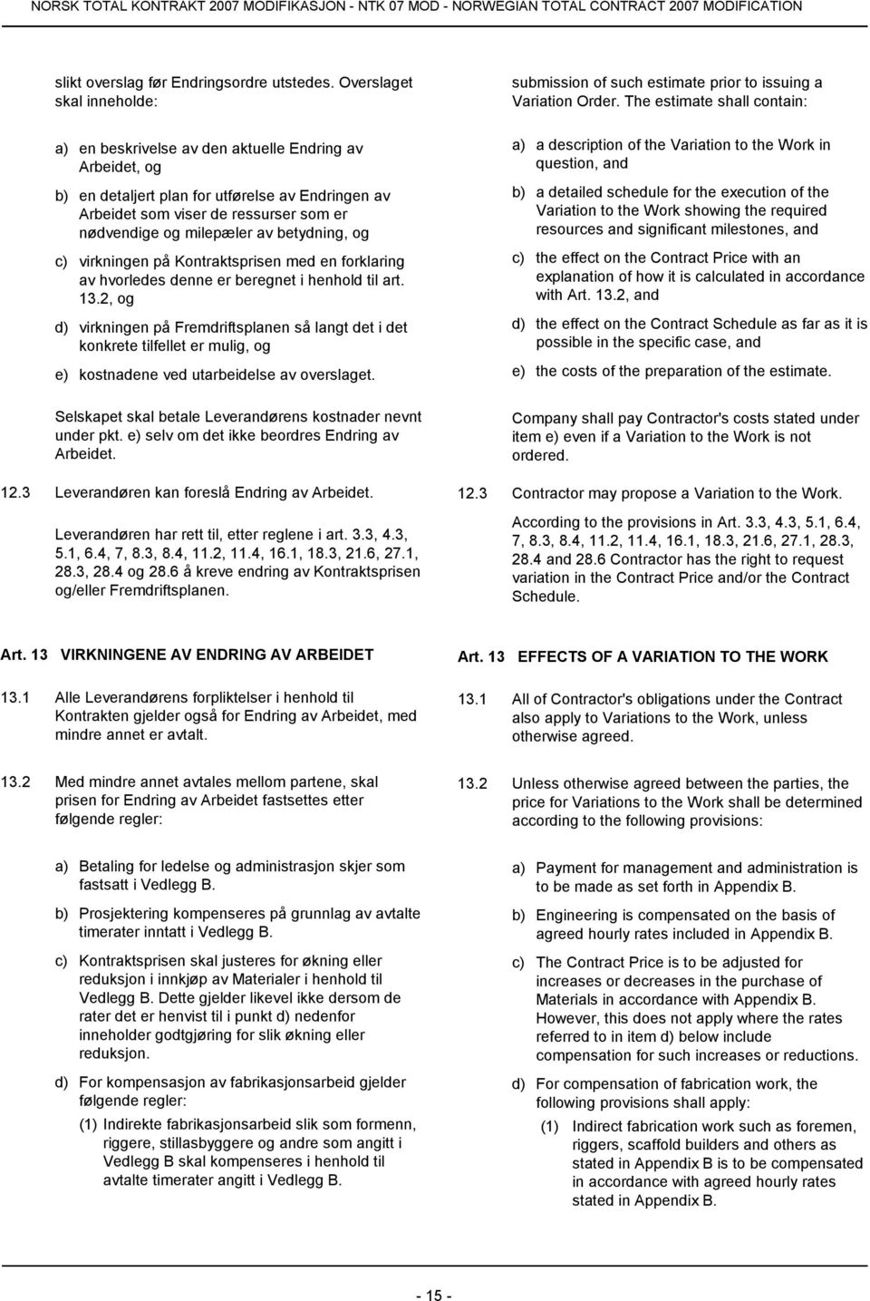av betydning, og c) virkningen på Kontraktsprisen med en forklaring av hvorledes denne er beregnet i henhold til art. 13.