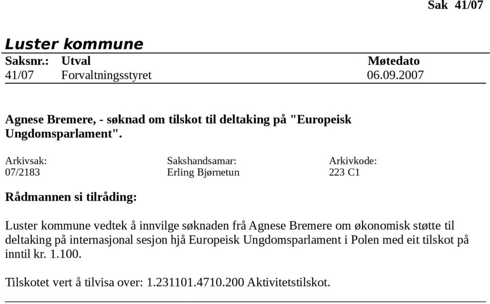 07/2183 223 C1 vedtek å innvilge søknaden frå Agnese Bremere om økonomisk støtte til deltaking på