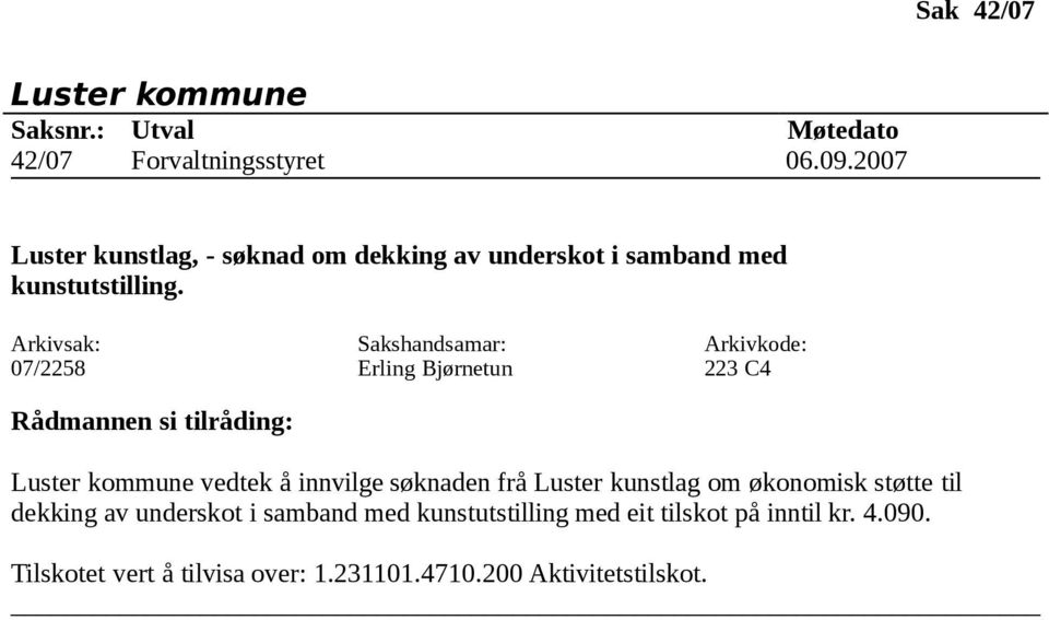 07/2258 223 C4 vedtek å innvilge søknaden frå Luster kunstlag om økonomisk støtte til