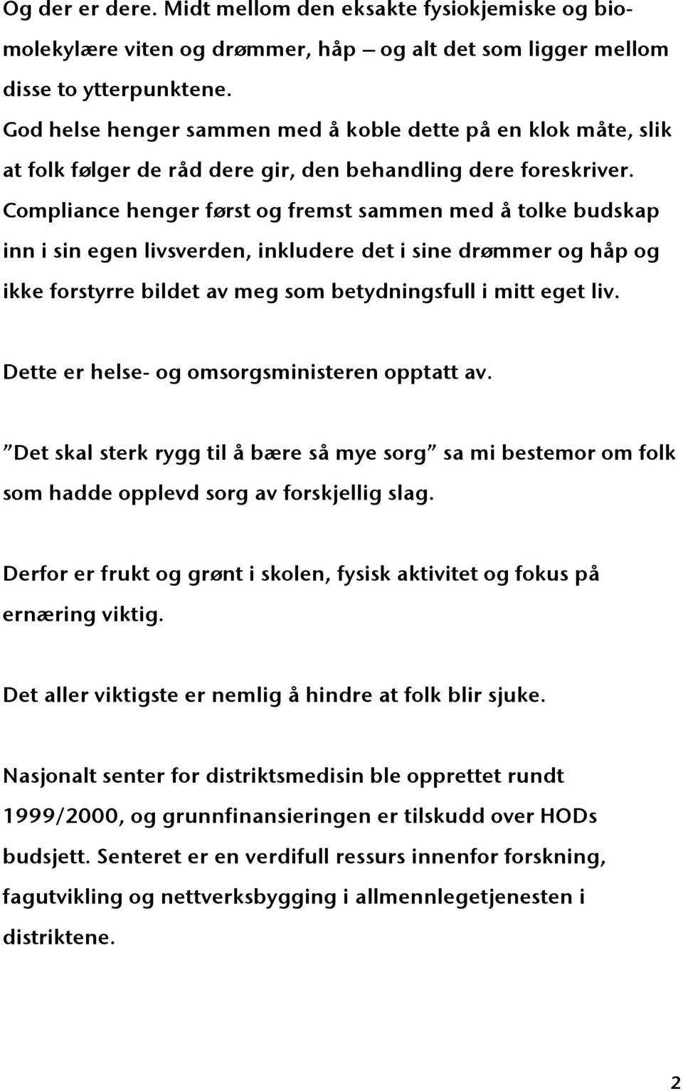 Compliance henger først og fremst sammen med å tolke budskap inn i sin egen livsverden, inkludere det i sine drømmer og håp og ikke forstyrre bildet av meg som betydningsfull i mitt eget liv.